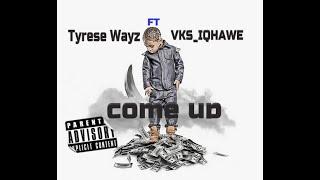 Tyrese Wayz FT VKS IQHAWE - COME UP