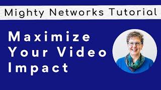 Best Practices to Maximize Your Video Impact: Mighty Networks Tutorial