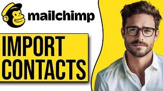 How To Import Contacts To Mailchimp (2024 Full Guide)