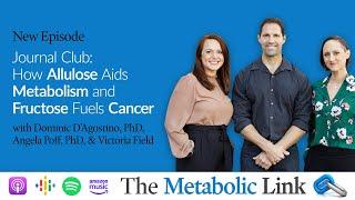 How Allulose Aids Metabolism & Fructose Fuels Cancer | Journal Club | The Metabolic Link Ep. 30