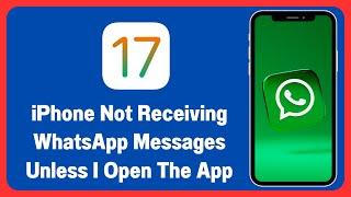 Fixed: iPhone Not Receiving WhatsApp Messages Unless I Open The App