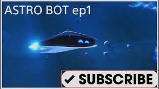 Lets play ASTRO BOT ep1