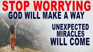 Stop Worrying! God Will Make a Way and Bless You With Unexpected Miracles (Christian Motivation)