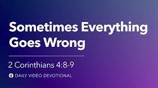 Sometimes Everything Goes Wrong | 2 Corinthians 4:8–9 | Our Daily Bread Video Devotional