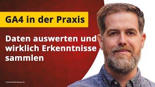 Google Analytics 4 (GA4) in der Praxis: Daten auswerten & wirklich Erkenntnisse sammeln