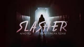 Aviators - Slasher (Techno Cinema Remix | Dark Alternative)