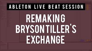 Beat Session 7 - Remaking Bryson Tiller's Exchange in Ableton Live