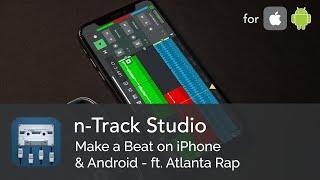 Make a Beat on iPhone & Android in 10 Minutes | n-Track Studio ft. Atlanta Rap