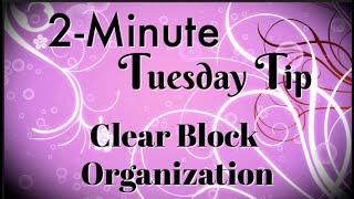 Simply Simple 2-MINUTE TUESDAY TIP - Clear Block Organization by Connie Stewart