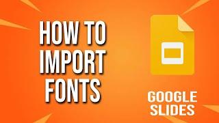 How To Import Fonts Google Slides Tutorial
