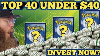 Top 40 Pokémon Cards To INVEST Into Under $40!