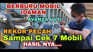 BERBURU MOBIL IDAMAN PECAH REKOR PENGECEKAN 7 UNIT AVANZA VVTI SEMUA BEKAS LA..!!