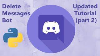 Make a Discord Bot with Python (Part 2: Deleting Messages) | Latest Discord Py Version