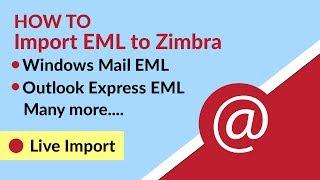 How to Import EML Files to Zimbra Desktop & Web Client?