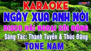 Ngày Xưa Anh Nói Karaoke Tone Nam Phong Cách Disco Hải Ngoại Vui Nhộn Nhạc Sống | Karaoke Đại Nghiệp