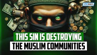 A Sin That Is Destroying The Muslim Communities