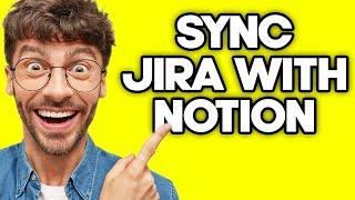 How To Sync Jira with Notion (2023)