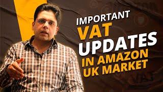 Important VAT Updates in Amazon UK Market - How to Manage VAT ? - Saqib Azhar