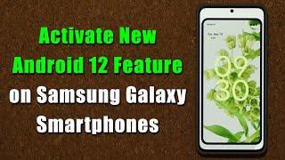 Activate Powerful Android 12 Feature on Most Samsung Galaxy Smartphones Right Now