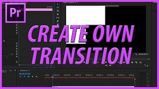 How to Create your Own Transition in Adobe Premiere Pro CC (2018)