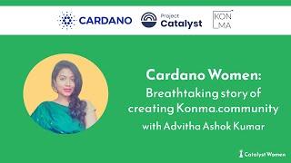 Cardano Woman: Breathtaking story of creating Konma.community with Advitha Ashok