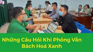 Những Câu Hỏi Khi Phỏng Vấn Bách Hoá Xanh