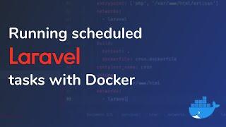 Running Scheduled Laravel Tasks with Docker