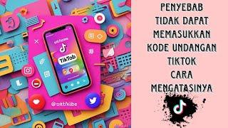 penyebab tidak dapat memasukkan kode undangan tiktok dan cara mengatasinya