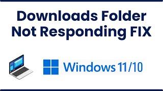 Downloads Folder Not Responding In Windows 11 FIX