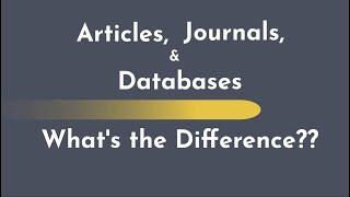 Articles, Journals, and Databases: What's the Difference?