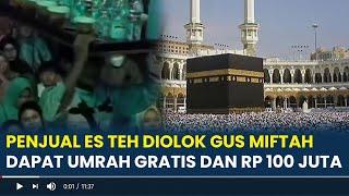 Nasib Baik Sunhaji, Penjual Es Teh Viral Diolok Gus Miftah Ditawari Umrah Gratis Hingga Rp 100 Juta