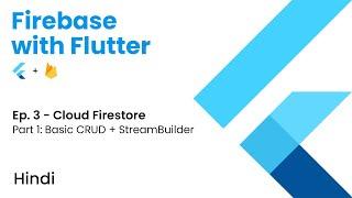 Firebase with Flutter | Ep. 3 - Cloud Firestore | Part 1 - Basic CRUD and StreamBuilder | Hindi