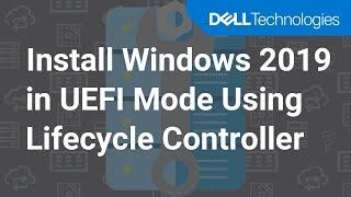 Install Windows Server 2019 in UEFI Mode Using Lifecycle Controller on PowerEdge Servers