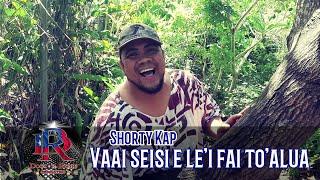 VAAI SEISI E LE'I FAI TOALUA - Shorty Kap - Dr. Rome Production