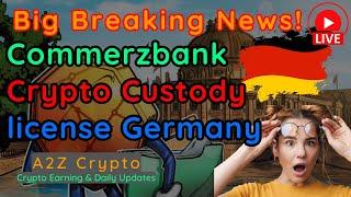 Commerzbank granted crypto custody license in Germany || A2Z Crypto