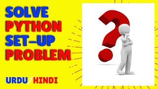 How To Solve Setup Failed Problem In Python | In Urdu/Hindi | #5 | Python Install Problem Solve