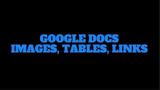 Google Docs Images, Tables, Links