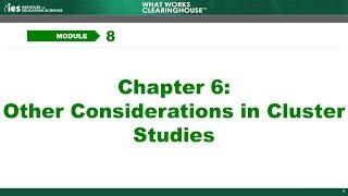 Module 8, Chapter 6: Other Considerations in Cluster Studies