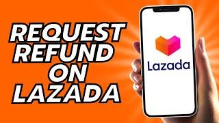 How To Request Refund On Lazada - Easy!