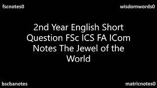 2nd Year English The Jewel of the World Short Question FSc ICS FA ICom Notes