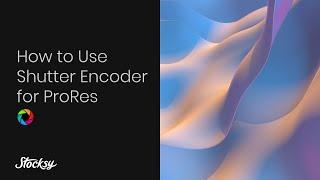 Encode ProRes on a PC Using Shutter Encoder
