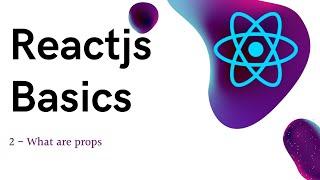 2 ReactJS basics - What are props in reactJS