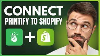How to Connect Printify to Shopify (2024)