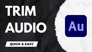 How to Trim Audio - Adobe Audition Tutorial for Beginners