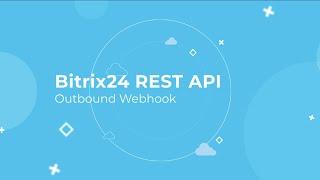 Bitrix24 REST API Training Course_Outbound Webhook