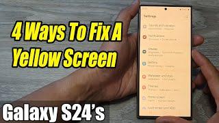 Galaxy S24/S24+/Ultra: 4 Ways To Fix A Yellow Screen