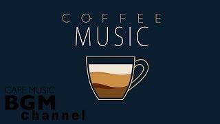 Coffee Music - Unwind Cafe Music - Jazz Music & Bossa Nova Music For Work