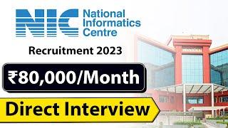 NIC Recruitment 2023 | Latest Job Vacancy 2023 for Freshers | ₹80000/month | Direct Interview