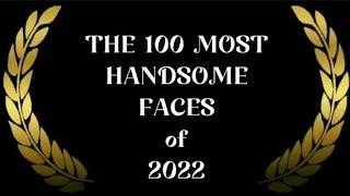 The 100 Most Handsome Faces of 2022