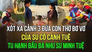 Xót xa cảnh 3 đứa con thơ bơ vơ của sư cô Cảnh Tuệ, tu theo hạnh đầu đà như sư Minh Tuệ